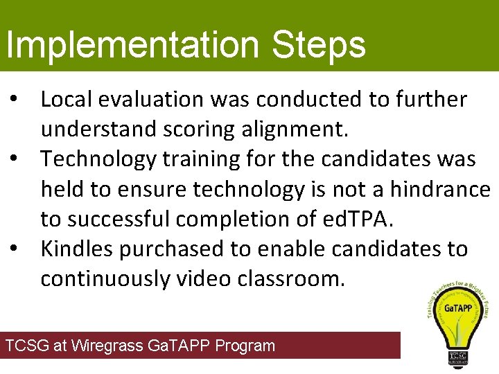 Implementation Steps • Local evaluation was conducted to further understand scoring alignment. • Technology