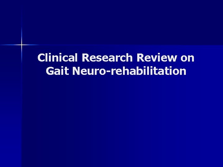 Clinical Research Review on Gait Neuro-rehabilitation Clinical Research Review on Gait Neuro-rehabilitation