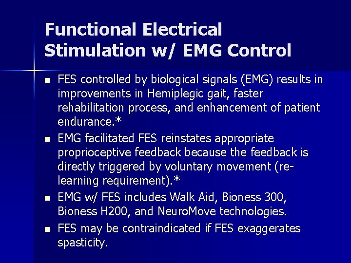 Functional Electrical Stimulation w/ EMG Control n n FES controlled by biological signals (EMG) Functional Electrical Stimulation w/ EMG Control n n FES controlled by biological signals (EMG)