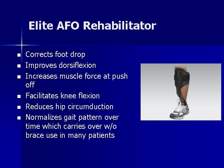 Elite AFO Rehabilitator n n n Corrects foot drop Improves dorsiflexion Increases muscle force Elite AFO Rehabilitator n n n Corrects foot drop Improves dorsiflexion Increases muscle force