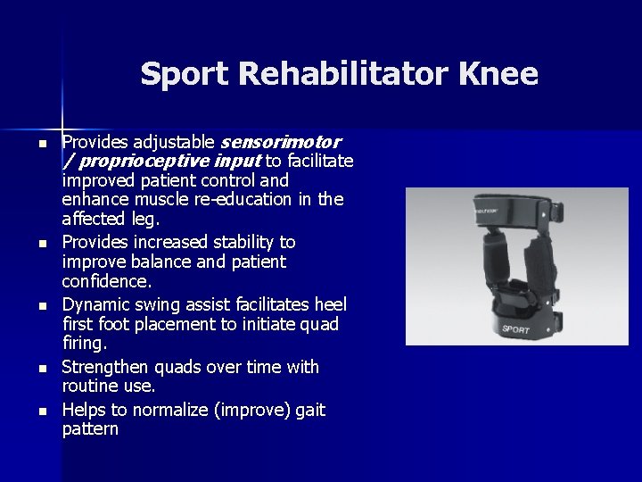 Sport Rehabilitator Knee n n n Provides adjustable sensorimotor / proprioceptive input to facilitate Sport Rehabilitator Knee n n n Provides adjustable sensorimotor / proprioceptive input to facilitate