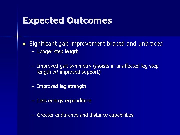 Expected Outcomes n Significant gait improvement braced and unbraced – Longer step length – Expected Outcomes n Significant gait improvement braced and unbraced – Longer step length –