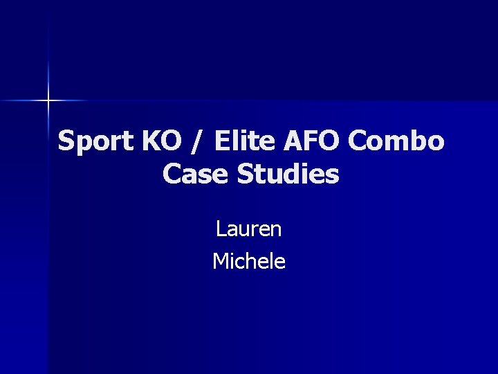 Sport KO / Elite AFO Combo Case Studies Lauren Michele Sport KO / Elite AFO Combo Case Studies Lauren Michele