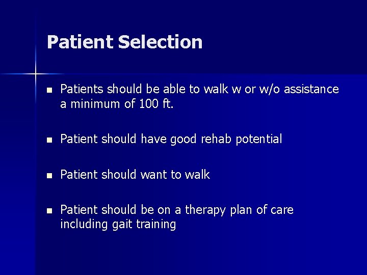 Patient Selection n Patients should be able to walk w or w/o assistance a Patient Selection n Patients should be able to walk w or w/o assistance a