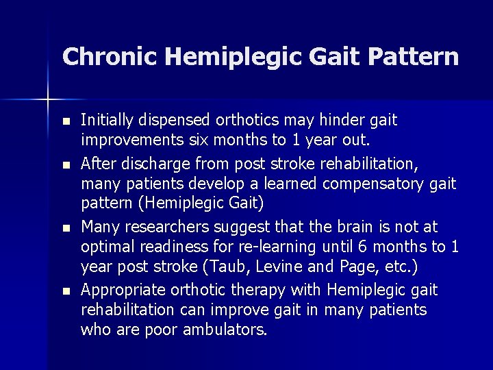 Chronic Hemiplegic Gait Pattern n n Initially dispensed orthotics may hinder gait improvements six Chronic Hemiplegic Gait Pattern n n Initially dispensed orthotics may hinder gait improvements six