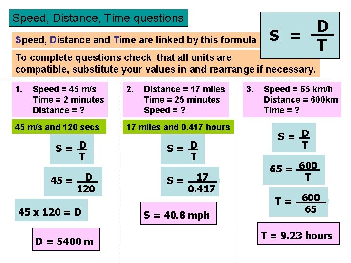 Speed, Distance, Time questions Speed, Distance and Time are linked by this formula S