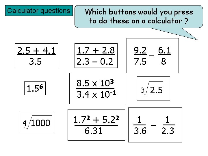 Calculator questions Which buttons would you press to do these on a calculator ?