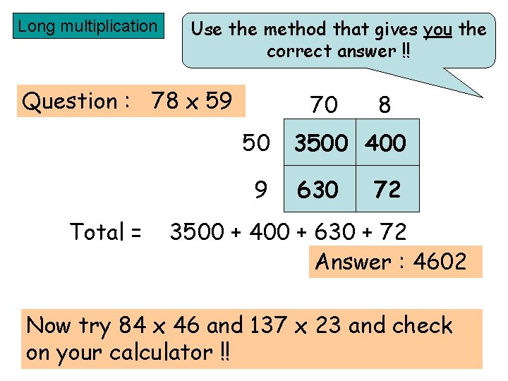 Long multiplication Use the method that gives you the correct answer !! Question :