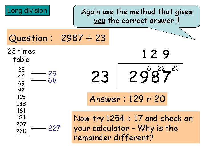 Again use the method that gives you the correct answer !! Long division Question