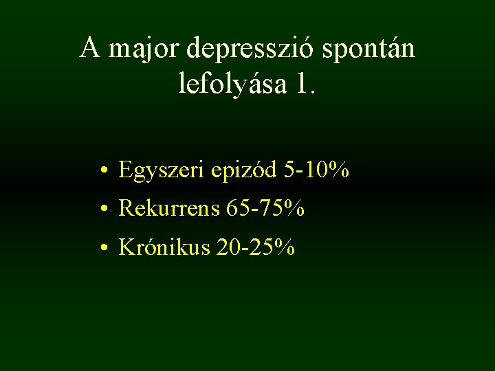 A major depresszió spontán lefolyása 1. • Egyszeri epizód 5 -10% • Rekurrens 65 A major depresszió spontán lefolyása 1. • Egyszeri epizód 5 -10% • Rekurrens 65