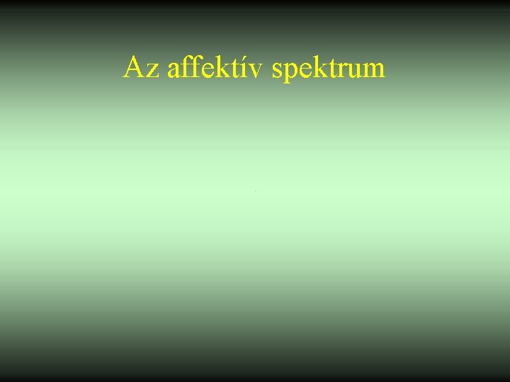 Az affektív spektrum Az affektív spektrum