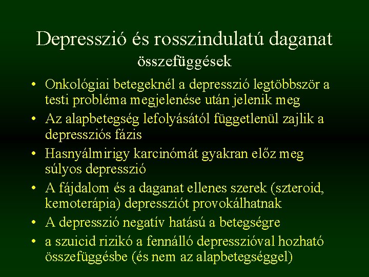Depresszió és rosszindulatú daganat összefüggések • Onkológiai betegeknél a depresszió legtöbbször a testi probléma Depresszió és rosszindulatú daganat összefüggések • Onkológiai betegeknél a depresszió legtöbbször a testi probléma