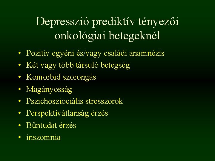 Depresszió prediktív tényezői onkológiai betegeknél • • Pozitív egyéni és/vagy családi anamnézis Két vagy Depresszió prediktív tényezői onkológiai betegeknél • • Pozitív egyéni és/vagy családi anamnézis Két vagy