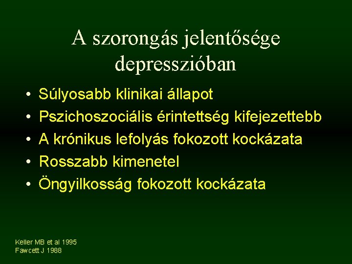 A szorongás jelentősége depresszióban • • • Súlyosabb klinikai állapot Pszichoszociális érintettség kifejezettebb A A szorongás jelentősége depresszióban • • • Súlyosabb klinikai állapot Pszichoszociális érintettség kifejezettebb A