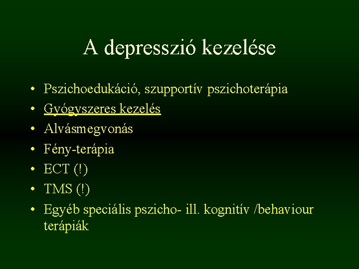 A depresszió kezelése • • Pszichoedukáció, szupportív pszichoterápia Gyógyszeres kezelés Alvásmegvonás Fény-terápia ECT (!) A depresszió kezelése • • Pszichoedukáció, szupportív pszichoterápia Gyógyszeres kezelés Alvásmegvonás Fény-terápia ECT (!)