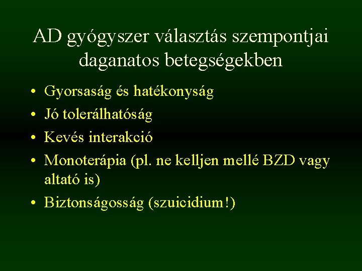 AD gyógyszer választás szempontjai daganatos betegségekben • • Gyorsaság és hatékonyság Jó tolerálhatóság Kevés AD gyógyszer választás szempontjai daganatos betegségekben • • Gyorsaság és hatékonyság Jó tolerálhatóság Kevés