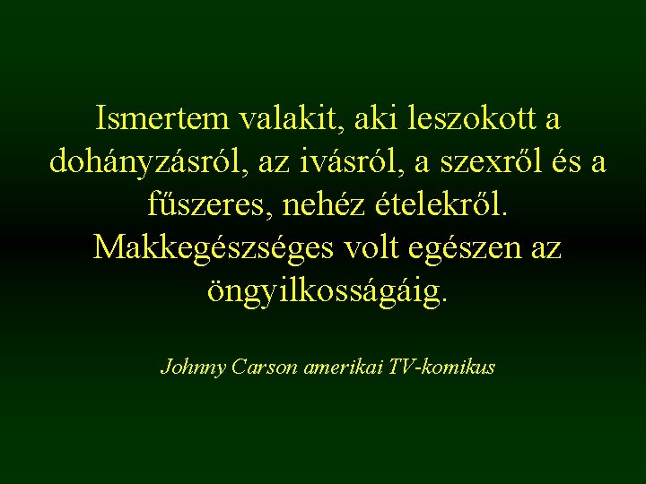 Ismertem valakit, aki leszokott a dohányzásról, az ivásról, a szexről és a fűszeres, nehéz Ismertem valakit, aki leszokott a dohányzásról, az ivásról, a szexről és a fűszeres, nehéz