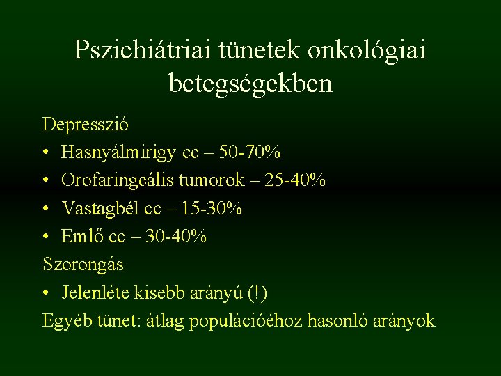 Pszichiátriai tünetek onkológiai betegségekben Depresszió • Hasnyálmirigy cc – 50 -70% • Orofaringeális tumorok Pszichiátriai tünetek onkológiai betegségekben Depresszió • Hasnyálmirigy cc – 50 -70% • Orofaringeális tumorok