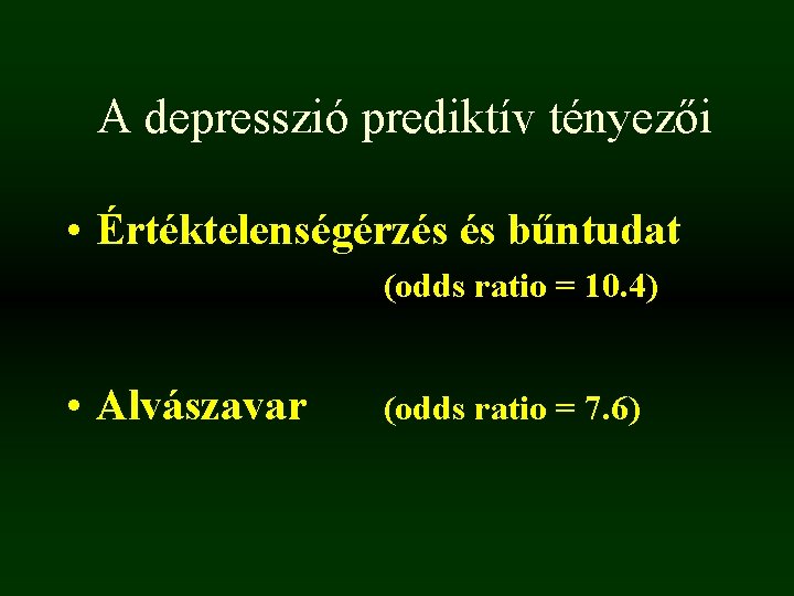 A depresszió prediktív tényezői • Értéktelenségérzés és bűntudat (odds ratio = 10. 4) • A depresszió prediktív tényezői • Értéktelenségérzés és bűntudat (odds ratio = 10. 4) •