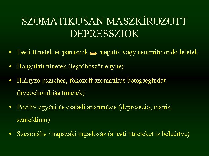 SZOMATIKUSAN MASZKÍROZOTT DEPRESSZIÓK • Testi tünetek és panaszok negatív vagy semmitmondó leletek • Hangulati SZOMATIKUSAN MASZKÍROZOTT DEPRESSZIÓK • Testi tünetek és panaszok negatív vagy semmitmondó leletek • Hangulati