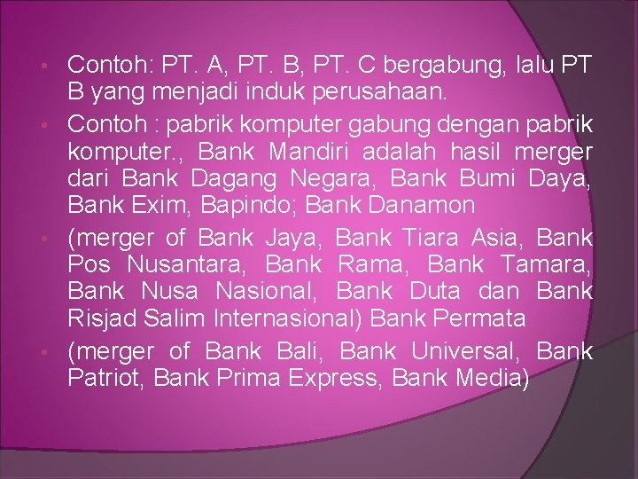 Contoh: PT. A, PT. B, PT. C bergabung, lalu PT B yang menjadi induk