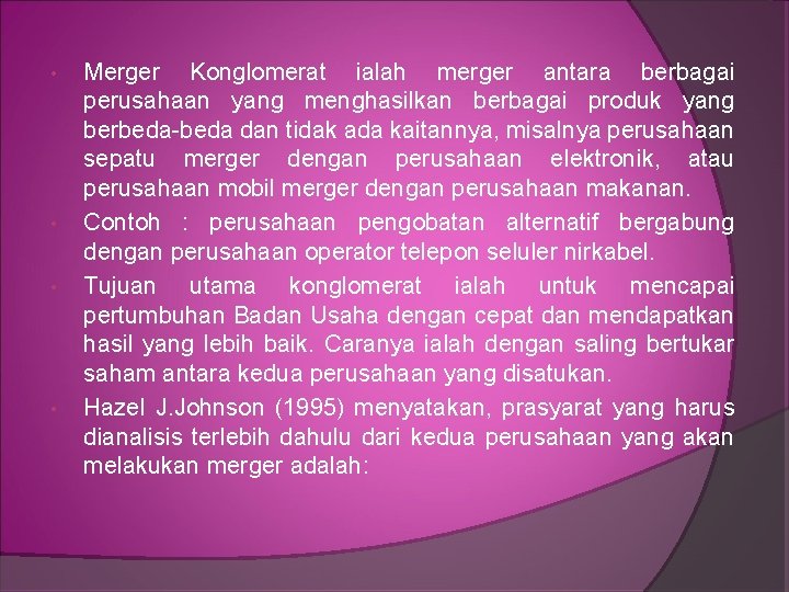  • • Merger Konglomerat ialah merger antara berbagai perusahaan yang menghasilkan berbagai produk