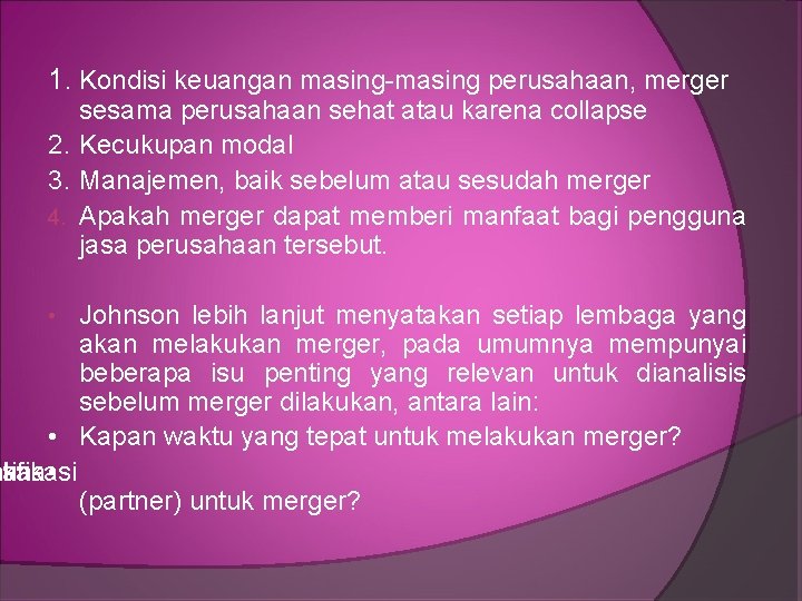 1. Kondisi keuangan masing-masing perusahaan, merger sesama perusahaan sehat atau karena collapse 2. Kecukupan