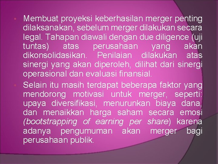 Membuat proyeksi keberhasilan merger penting dilaksanakan, sebelum merger dilakukan secara legal. Tahapan diawali dengan