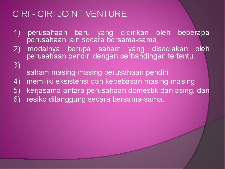 CIRI - CIRI JOINT VENTURE 1) perusahaan baru yang didirikan oleh beberapa perusahaan lain