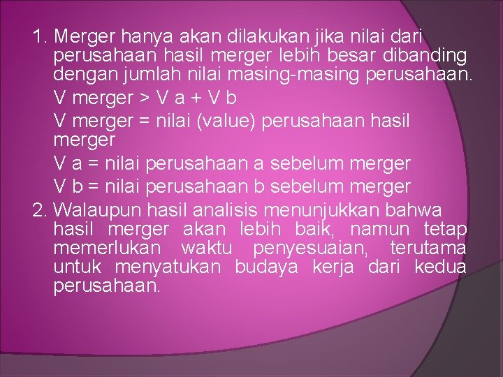 1. Merger hanya akan dilakukan jika nilai dari perusahaan hasil merger lebih besar dibanding