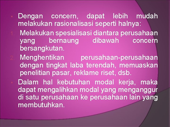 Dengan concern, dapat lebih mudah melakukan rasionalisasi seperti halnya: 1. Melakukan spesialisasi diantara perusahaan