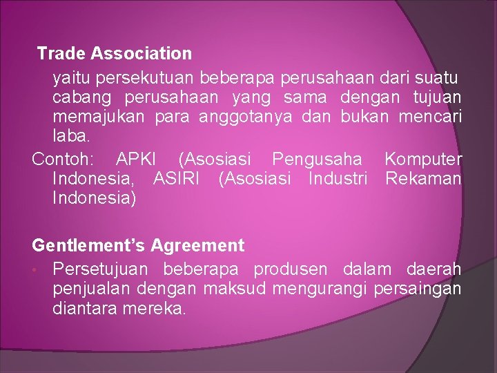 Trade Association yaitu persekutuan beberapa perusahaan dari suatu cabang perusahaan yang sama dengan tujuan