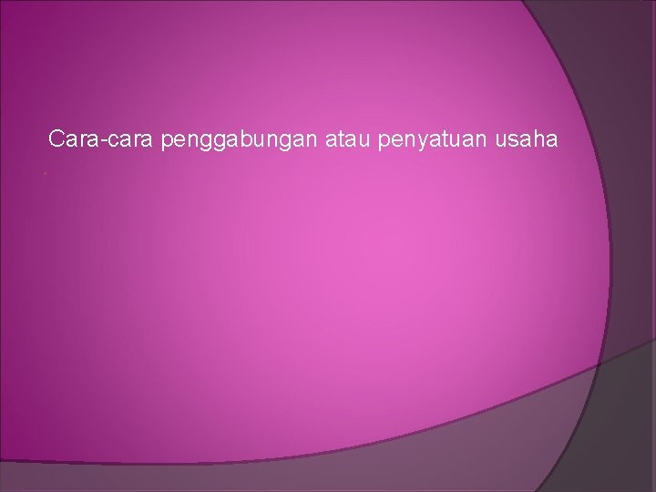 Cara-cara penggabungan atau penyatuan usaha 