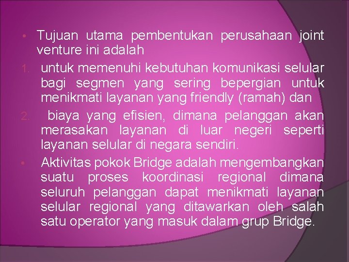 Tujuan utama pembentukan perusahaan joint venture ini adalah 1. untuk memenuhi kebutuhan komunikasi selular