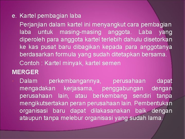 e. Kartel pembagian laba Perjanjian dalam kartel ini menyangkut cara pembagian laba untuk masing-masing