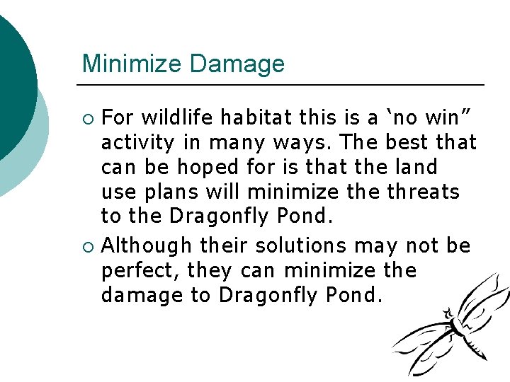 Minimize Damage For wildlife habitat this is a ‘no win” activity in many ways.