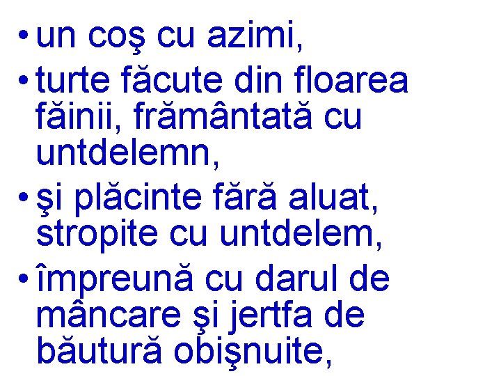  • un coş cu azimi, • turte făcute din floarea făinii, frământată cu