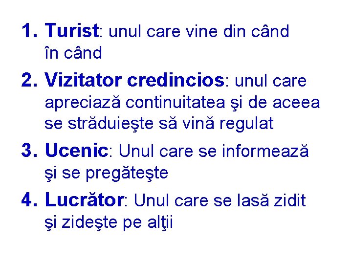 1. Turist: unul care vine din când în când 2. Vizitator credincios: unul care