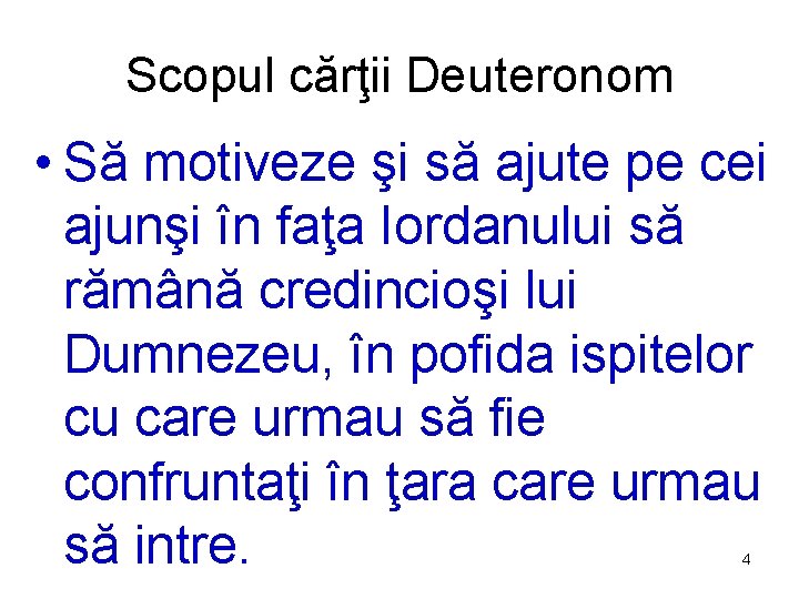 Scopul cărţii Deuteronom • Să motiveze şi să ajute pe cei ajunşi în faţa