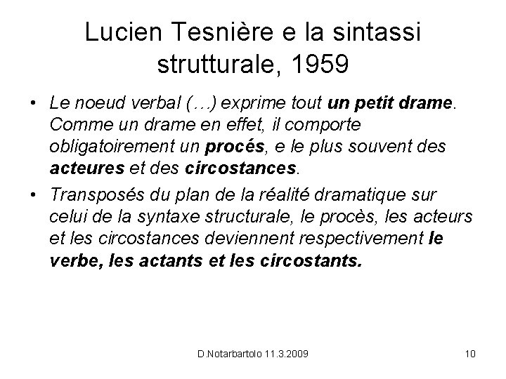 Lucien Tesnière e la sintassi strutturale, 1959 • Le noeud verbal (…) exprime tout