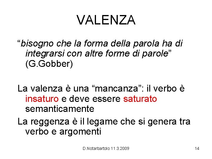 VALENZA “bisogno che la forma della parola ha di integrarsi con altre forme di