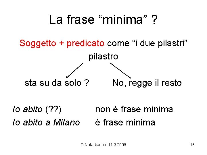 La frase “minima” ? Soggetto + predicato come “i due pilastri” pilastro sta su