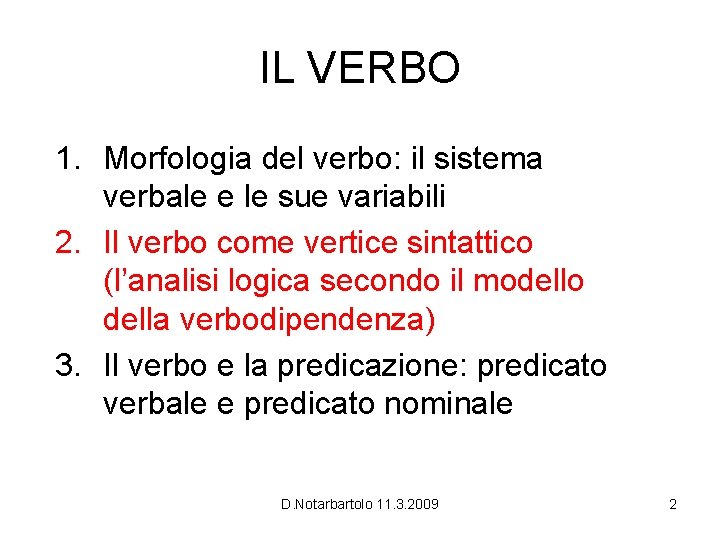 IL VERBO 1. Morfologia del verbo: il sistema verbale e le sue variabili 2.