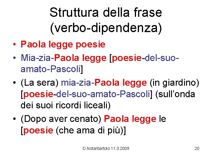 Struttura della frase (verbo-dipendenza) • Paola legge poesie • Mia-zia-Paola legge [poesie-del-suoamato-Pascoli] • (La