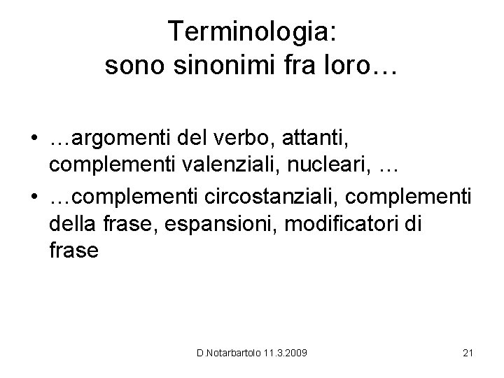 Terminologia: sono sinonimi fra loro… • …argomenti del verbo, attanti, complementi valenziali, nucleari, …