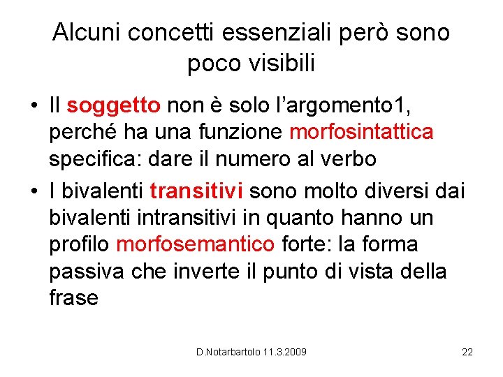 Alcuni concetti essenziali però sono poco visibili • Il soggetto non è solo l’argomento Alcuni concetti essenziali però sono poco visibili • Il soggetto non è solo l’argomento