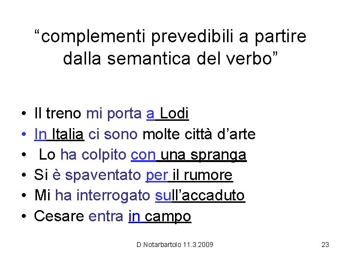“complementi prevedibili a partire dalla semantica del verbo” • • • Il treno mi “complementi prevedibili a partire dalla semantica del verbo” • • • Il treno mi