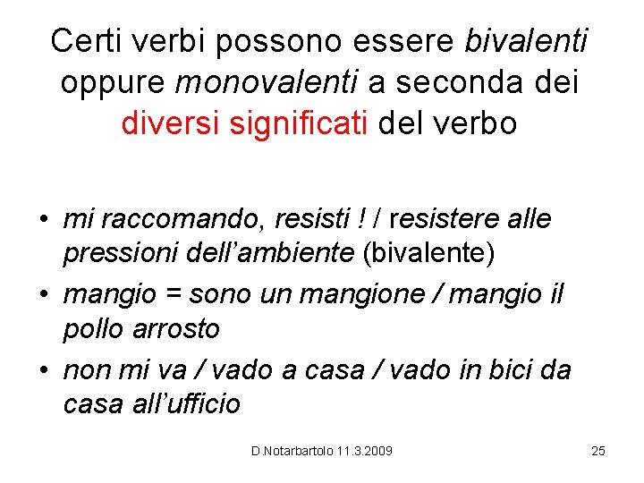 Certi verbi possono essere bivalenti oppure monovalenti a seconda dei diversi significati del verbo Certi verbi possono essere bivalenti oppure monovalenti a seconda dei diversi significati del verbo