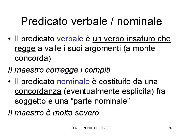 Predicato verbale / nominale • Il predicato verbale è un verbo insaturo che regge Predicato verbale / nominale • Il predicato verbale è un verbo insaturo che regge
