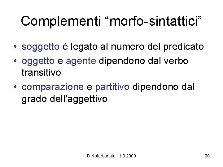 Complementi “morfo-sintattici” • soggetto è legato al numero del predicato • oggetto e agente